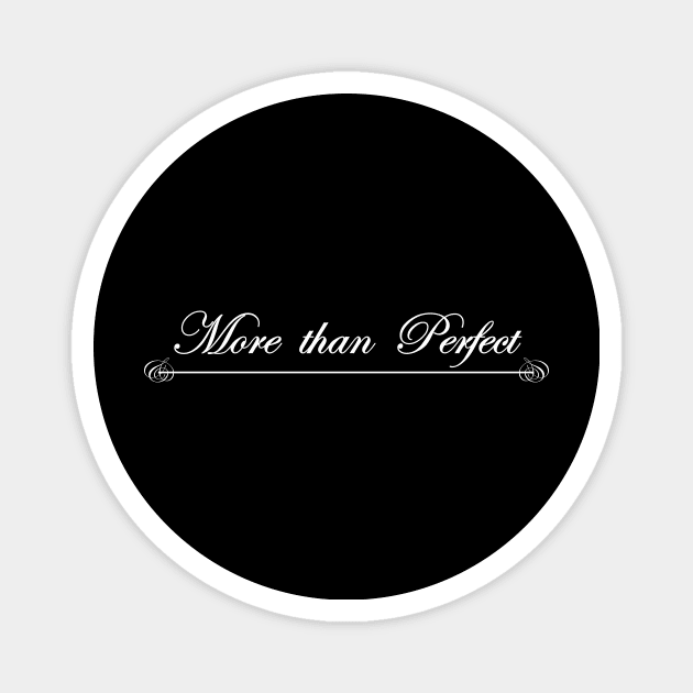 more than perfect Magnet by NotComplainingJustAsking